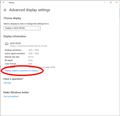 If the desired resolution is not available, select Advanced display settings
Click on Display adapter properties for Display 1